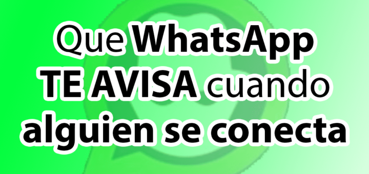 como_hacer_para_que_WhatsApp_te_avisa_cuando_alguien_se_conecta_2023