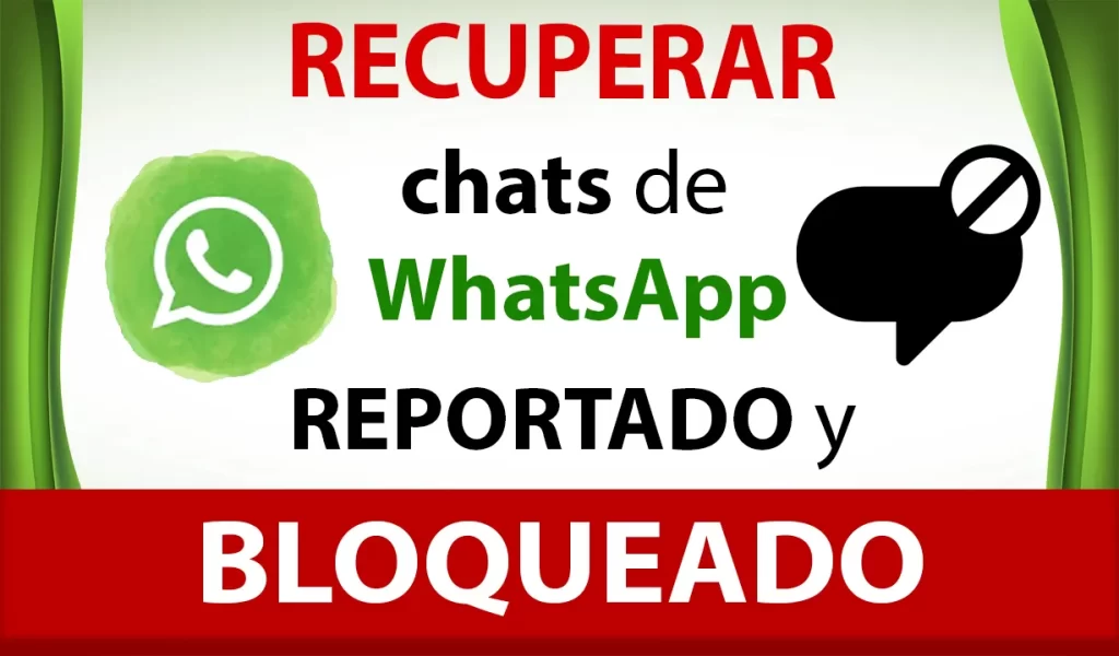 Como recuperar un chat de WhatsApp reportado y bloqueado
