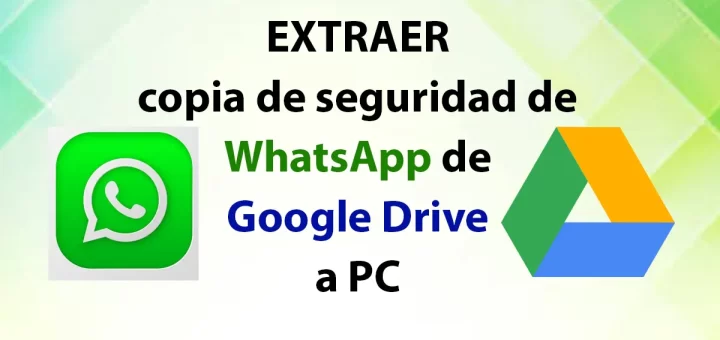 Extraer copia de seguridad de WhatsApp de Google Drive a PC