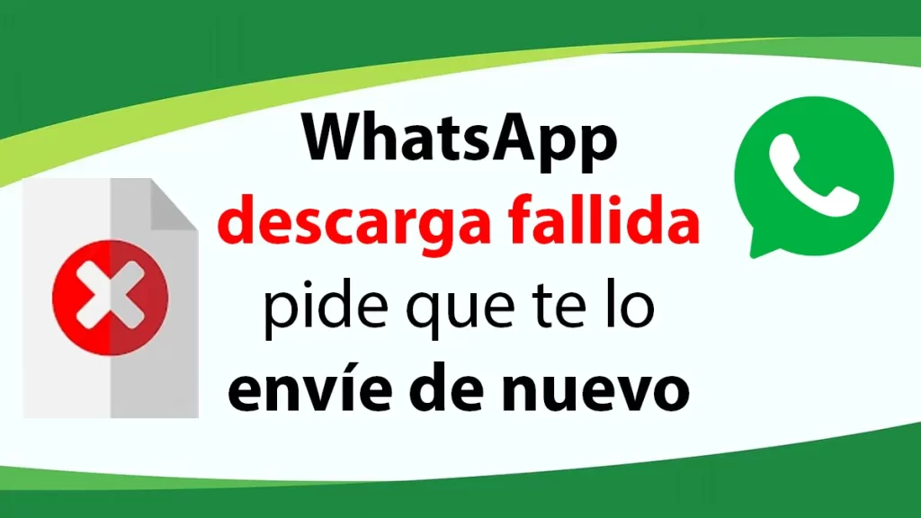 WhatsApp descarga fallida pide que te lo envíe de nuevo