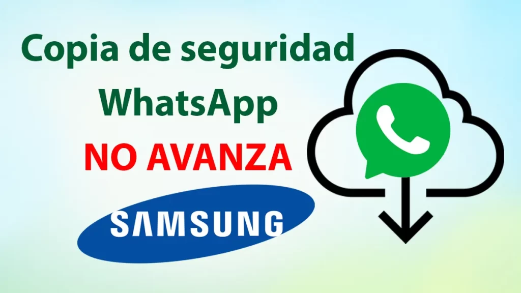 Copia de seguridad WhatsApp no avanza Samsung