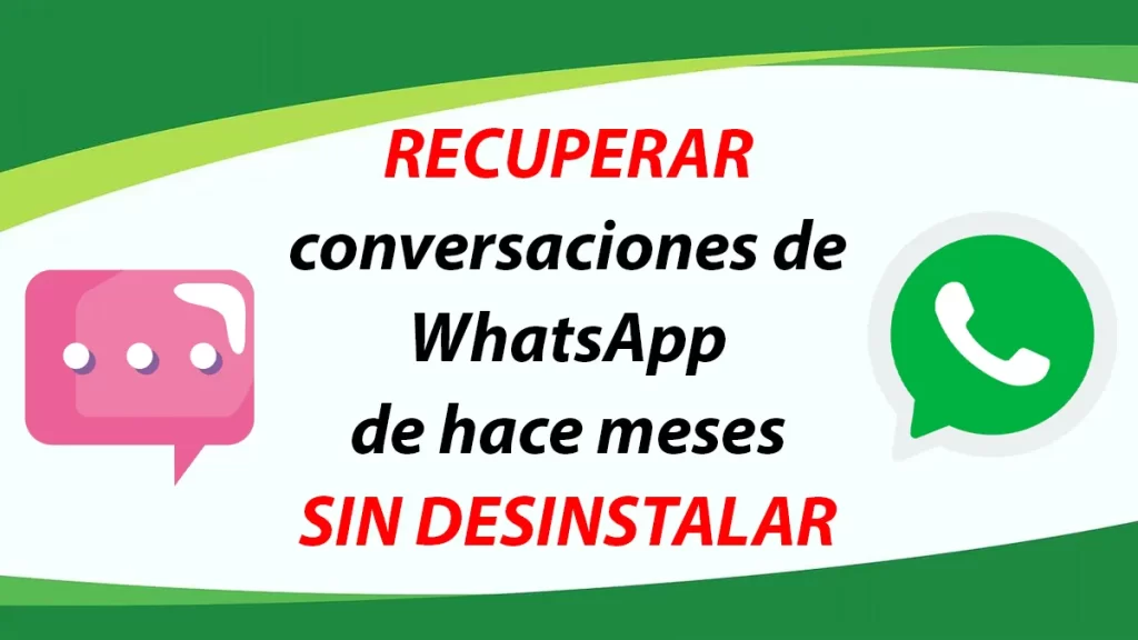 Recuperar conversaciones de WhatsApp de hace meses sin desinstalar