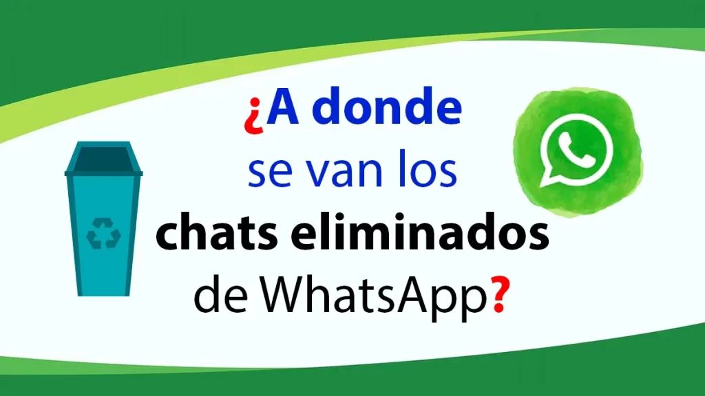 A donde se van los chats eliminados de WhatsApp
