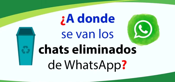 A donde se van los chats eliminados de WhatsApp