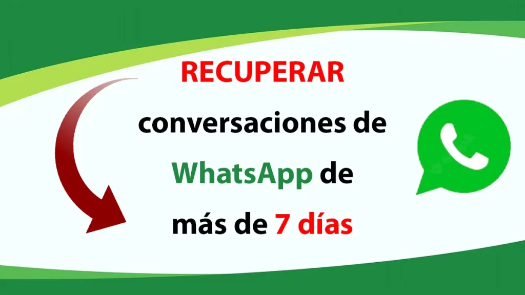 Recuperar conversaciones de WhatsApp de más de 7 días