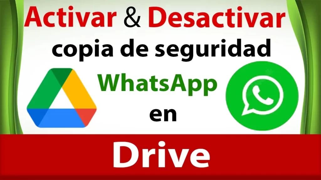 Activar y Desactivar copia de seguridad de WhatsApp en Drive