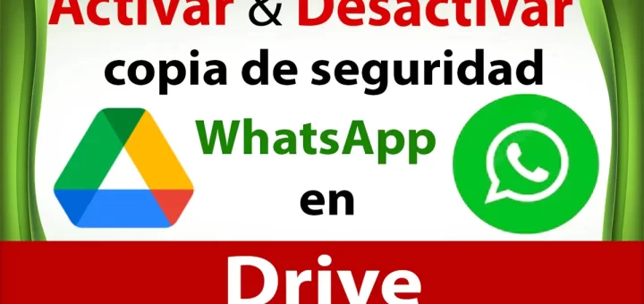 Activar y Desactivar copia de seguridad de WhatsApp en Drive