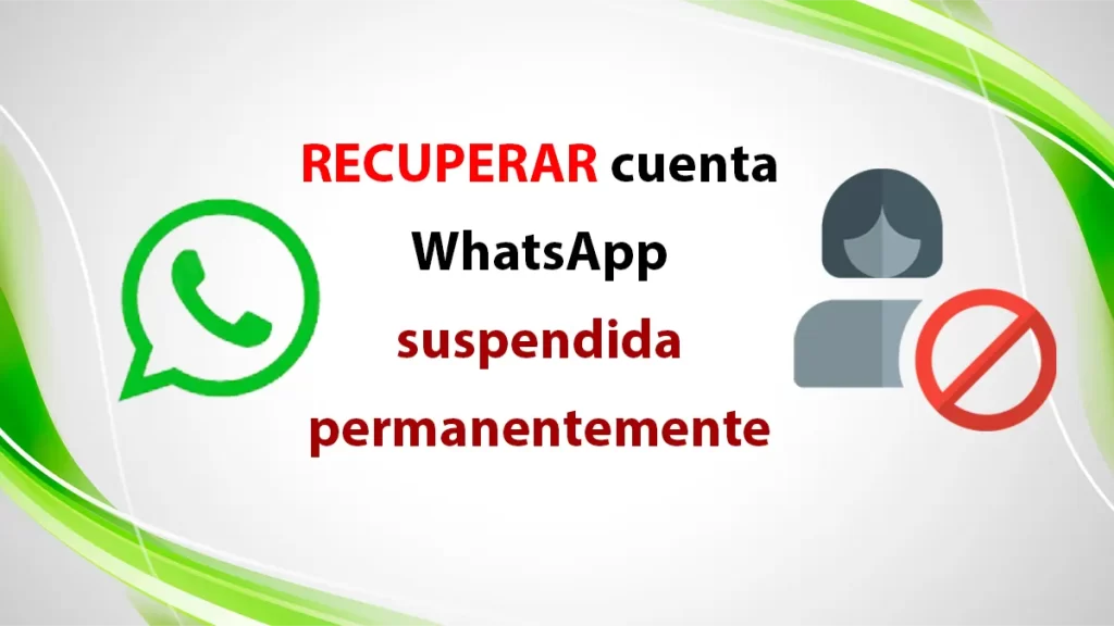 Recuperar cuenta de WhatsApp suspendida permanentemente
