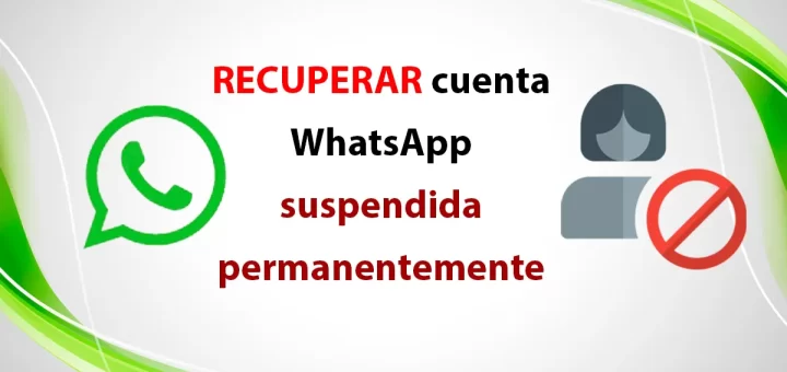 Recuperar cuenta de WhatsApp suspendida permanentemente