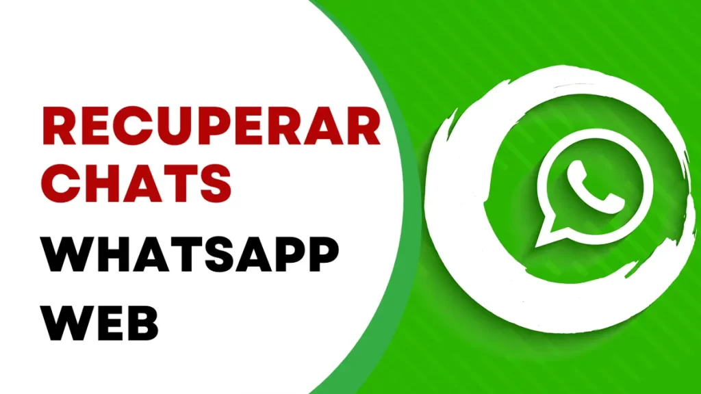 Cómo Recuperar Chats Borrados de WhatsApp Web